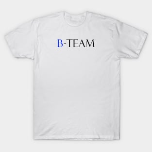 A team b team funny quote tee T-Shirt